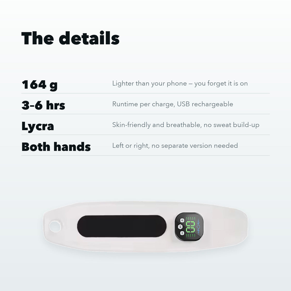 Specifications: 164 g, 3 to 6 hours per charge, Lycra fabric, both hands